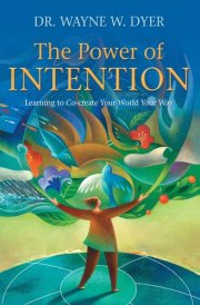 The Power of Intention Learning to Co-create Your World Your Way cover image