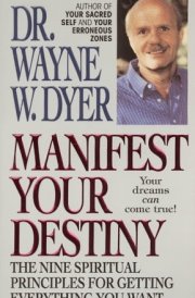 Manifest Your Destiny The Nine Spiritual Principles for Getting Everything You Want cover image
