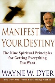 Manifest Your Destiny Nine Spiritual Principles for Getting Everything You Want, The cover image