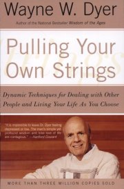 Pulling Your Own Strings Dynamic Techniques for Dealing with Other People and Living Your Life As You Choose cover image
