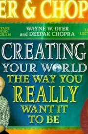 Creating Your World the Way You Really Want It to Be cover image
