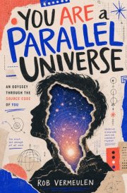 You Are a Parallel Universe: An Odyssey Through the Source Code of You cover image