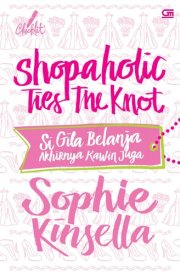 Shopaholic Ties The Knot - Si Gila Belanja Akhirnya Kawin Juga cover image