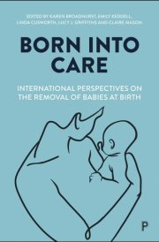 Born Into Care International Perspectives on the Removal of Babies at Birth cover image