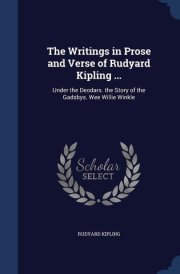 The Writings in Prose and Verse of Rudyard Kipling ... Under the Deodars. the Story of the Gadsbys. Wee Willie Winkle cover image