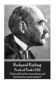 Rudyard Kipling - Puck of Pook's Hill 'god Could Not Be Everywhere, and Therefore He Made Mothers'' cover image