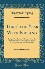 Thro' the Year with Kipling Being a Year-Book of Selections from the Earlier Works of Mr. Rudyard Kipling; With Introduction and Bibliography (Classic Reprint) cover image