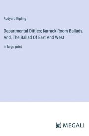 Departmental Ditties; Barrack Room Ballads, And, The Ballad Of East And West in large print cover image