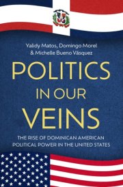 Politics in Our Veins: The Rise of Dominican American Political Power in the United States cover image