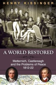 A World Restored Metternich, Castlereagh and the Problems of Peace, 1812-22 cover image