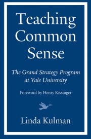 Teaching Common Sense The Grand Strategy Program at Yale University cover image