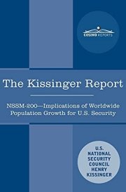 The Kissinger Report NSSM-200 Implications of Worldwide Population Growth for U.S. Security Interests cover image