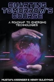 Charting Tomorrow's Course A Roadmap to Emerging Technologies cover image