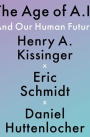 The Age of A.I.: And Our Human Future cover image
