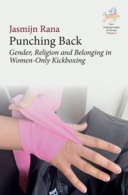 Punching Back: Gender, Religion and Belonging in Women-Only Kickboxing (New Anthropologies of Europe: Perspectives and Provocations, 5) cover image