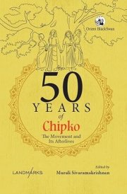 50 Years of Chipko The Movement and Its Afterlives cover image
