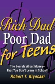 Rich Dad, Poor Dad for Teens The Secrets About Money--that You Don't Learn in School! cover image