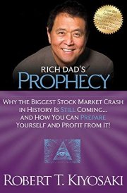 Rich Dad's Prophecy Why the Biggest Stock Market Crash in History Is Still Coming... and How You Can Prepare Yourself and Profit from It! cover image