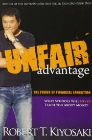 Unfair Advantage The Power of Financial Education : what Schools Will Never Teach You about Money cover image