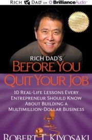 Rich Dad's Before You Quit Your Job: 10 Real-Life Lessons Every Entrepreneur Should Know About Building a Multimillion-Dollar Business (Rich Dad's (Audio)) cover image