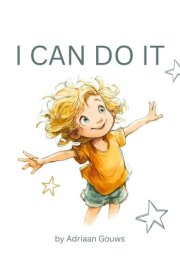 I Can Do It - A Toddler Book about Building Confidence in Daily Tasks, Always Learning and Embracing the Challenge that Leads to Success. cover image