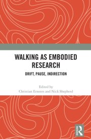 Walking as Embodied Research: Drift, Pause, Indirection cover image