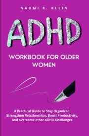 ADHD Workbook For Older Women: A Practical Guide to Stay Organized, Strengthen Relationships, Boost Productivity, and overcome other ADHD Challenges cover image