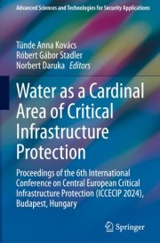 Water as a Cardinal Area of Critical Infrastructure Protection: Proceedings of the 6th International Conference on Central European Critical ... and Technologies for Security Applications) cover image