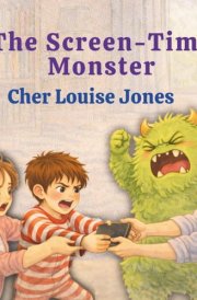 The Screen-Time Monster: A playful tale that encourages healthy boundaries, routines, and self-regulation. cover image