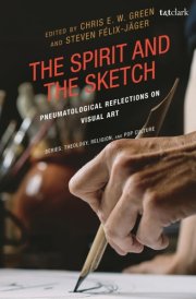 Spirit and the Sketch, The: Pneumatological Reflections on Visual Art (Theology, Religion, and Pop Culture) cover image