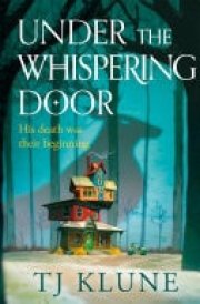 Under the Whispering Door A cosy fantasy about how to embrace life - and the afterlife - with found family cover image