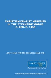 Christian Dualist Heresies in the Byzantine World, c. 650-c. 1450 cover image