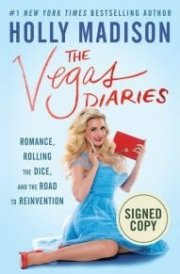 The Vegas Diaries: Romance, Rolling the Dice, and the Road to Reinvention (SIGNED COPY) by Holly Madison (Author Signed First Edition) cover image
