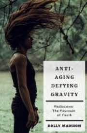 Anti-Aging: Defying Gravity: Rediscover the Fountain of Youth Skin Hacks and Beauty Tips to Age Gracefully cover image