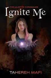 Ignite Me: The Juliette Chronicles Book 3 cover image