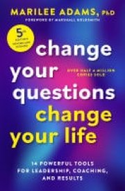 Change Your Questions, Change Your Life, Fifth Edition 14 Powerful Tools for Leadership, Coaching, and Results cover image