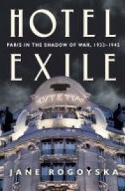 Hotel Exile Paris in the Shadow of War, 1933-1945 cover image