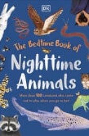 The Bedtime Book of Nighttime Animals - More Than 100 Creatures Who Come Out to Play When You Go to Bed cover image
