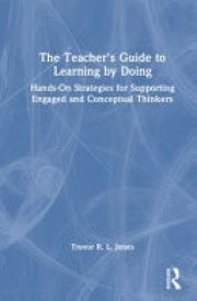 The Teacher's Guide to Learning by Doing - Hands-On Strategies for Supporting Engaged and Conceptual Thinkers cover image