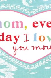 Mom, Every Day I Love You More 22 Coupons for the Best Mom Ever cover image