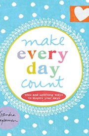 Make Every Day Count Wise and Uplifting Ways to Inspire Your Days cover image