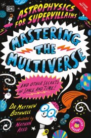 Astrophysics for Supervillains 3 Mastering the Multiverse (and Other Secrets of Space and Time) cover image