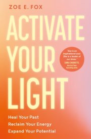 Activate Your Light - Heal Your Past, Reclaim Your Energy, Expand Your Potential cover image