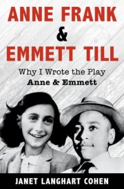 Anne Frank and Emmett Till Together Why I Wrote the Play Anne and Emmett cover image