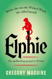 Elphie - The Spellbinding Prequel to WICKED, the Bestselling Book That Inspired the Movie cover image