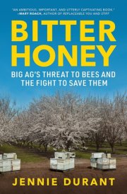 Bitter Honey - Big Ag’s Threat to Bees and the Fight to Save Them cover image