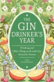 The Gin Drinker's Year Drinking and Other Things to Do With Gin; Day by Day, Season by Season - A Recipe Book cover image