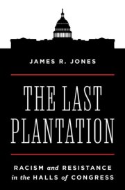 The Last Plantation Racism and Resistance in the Halls of Congress cover image