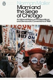 Miami and the Siege of Chicago An Informal History of the Republican and Democratic Conventions of 1968 cover image