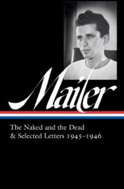 Norman Mailer: The Naked and the Dead & Selected Letters 1945-1946 (LOA #364) cover image